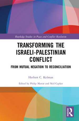 Transforming the Israeli-Palestinian Conflict: From Mutual Negation to Reconciliation de Herbert C. Kelman