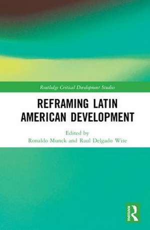 Reframing Latin American Development de Ronaldo Munck