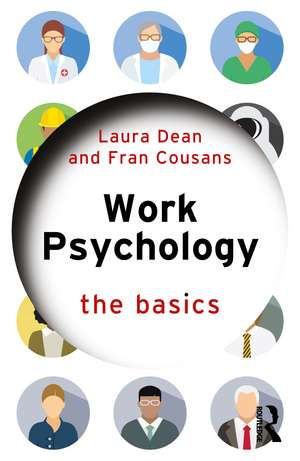 Work Psychology: The Basics de Laura Dean