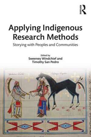 Applying Indigenous Research Methods: Storying with Peoples and Communities de Sweeney Windchief