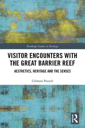 Visitor Encounters with the Great Barrier Reef: Aesthetics, Heritage, and the Senses de Celmara Pocock