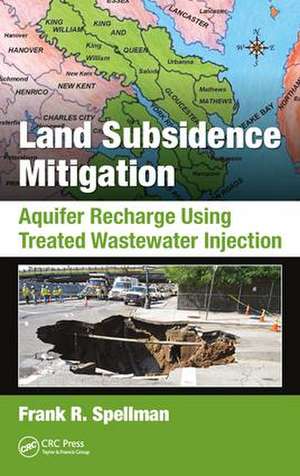 Land Subsidence Mitigation: Aquifer Recharge Using Treated Wastewater Injection de Frank R. Spellman