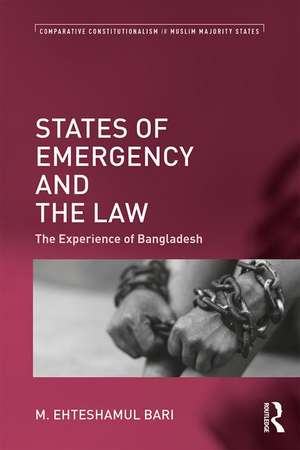 States of Emergency and the Law: The Experience of Bangladesh de M. Ehteshamul Bari