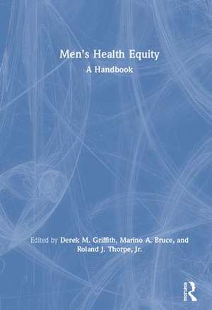 Men’s Health Equity: A Handbook de Derek M. Griffith