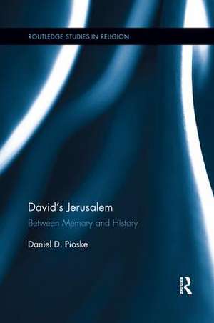 David's Jerusalem: Between Memory and History de Daniel Pioske