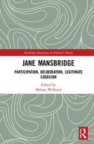 Jane Mansbridge: Participation, Deliberation, Legitimate Coercion de Melissa Williams