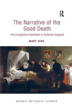 The Narrative of the Good Death: The Evangelical Deathbed in Victorian England de Mary Riso