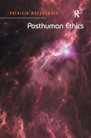 Posthuman Ethics: Embodiment and Cultural Theory de Patricia MacCormack