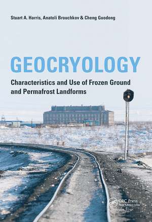 Geocryology: Characteristics and Use of Frozen Ground and Permafrost Landforms de Stuart A. Harris