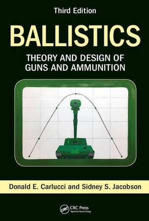 Ballistics: Theory and Design of Guns and Ammunition, Third Edition de Sidney S. Jacobson