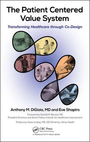 The Patient Centered Value System: Transforming Healthcare through Co-Design de Anthony M. DiGioia