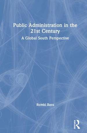 Public Administration in the 21st Century: A Global South Perspective de Rumki Basu