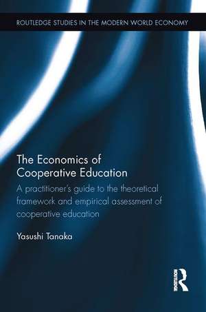 The Economics of Cooperative Education: A practitioner's guide to the theoretical framework and empirical assessment of cooperative education de Yasushi Tanaka