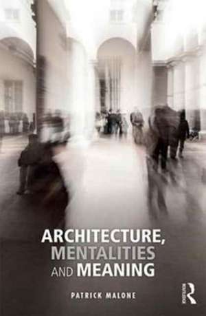 Architecture, Mentalities and Meaning de Patrick Malone