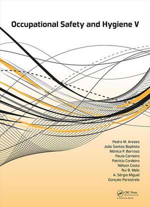 Occupational Safety and Hygiene V: Selected papers from the International Symposium on Occupational Safety and Hygiene (SHO 2017), April 10-11, 2017, Guimarães, Portugal de Pedro M. Arezes