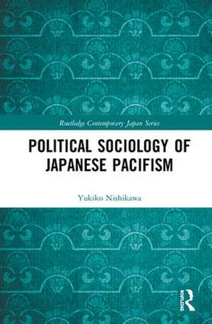 Political Sociology of Japanese Pacifism de Yukiko Nishikawa