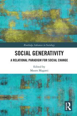 Social Generativity: A Relational Paradigm for Social Change de Mauro Magatti