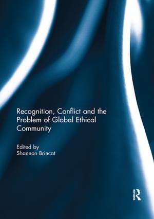 Recognition, Conflict and the Problem of Global Ethical Community de Shannon Brincat