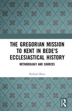 The Gregorian Mission to Kent in Bede's Ecclesiastical History: Methodology and Sources de Richard Shaw