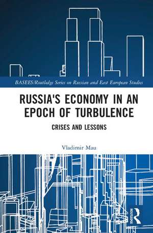 Russia's Economy in an Epoch of Turbulence: Crises and Lessons de Vladimir Mau