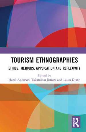 Tourism Ethnographies: Ethics, Methods, Application and Reflexivity de Hazel Andrews