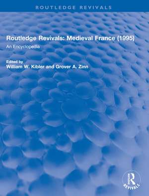 Routledge Revivals: Medieval France (1995): An Encyclopedia de William W. Kibler