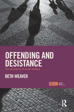 Offending and Desistance: The importance of social relations de Beth Weaver