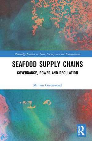 Seafood Supply Chains: Governance, Power and Regulation de Miriam Greenwood