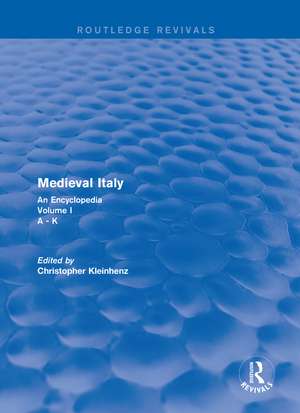 Routledge Revivals: Medieval Italy (2004): An Encyclopedia - Volume I de Christopher Kleinhenz