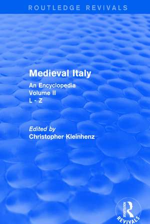 Routledge Revivals: Medieval Italy (2004): An Encyclopedia - Volume II de Christopher Kleinhenz