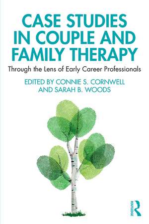 Case Studies in Couple and Family Therapy: Through the Lens of Early Career Professionals de Connie Cornwell