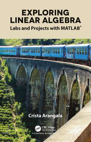 Exploring Linear Algebra: Labs and Projects with MATLAB® de Crista Arangala