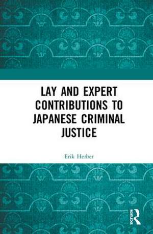 Lay and Expert Contributions to Japanese Criminal Justice de Erik Herber