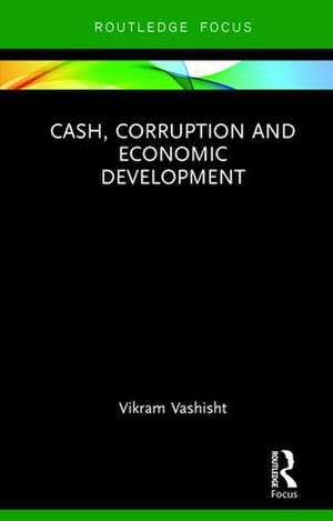 Cash, Corruption and Economic Development de Vikram Vashisht