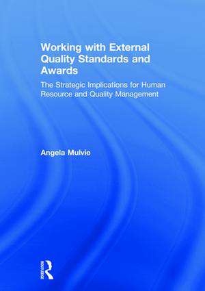 Working with External Quality Standards and Awards: The Strategic Implications for Human Resource and Quality Management de Angela Mulvie