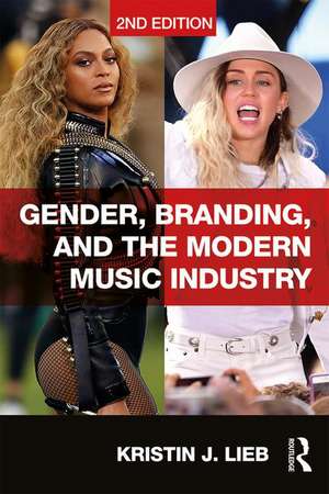 Gender, Branding, and the Modern Music Industry: The Social Construction of Female Popular Music Stars de Kristin Lieb