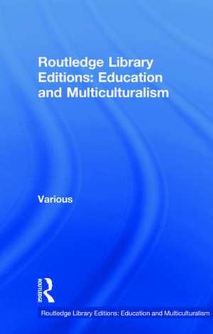 Routledge Library Editions: Education and Multiculturalism de Various