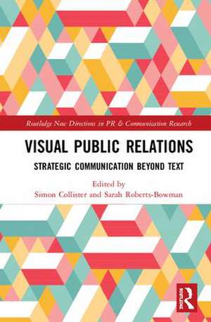 Visual Public Relations: Strategic Communication Beyond Text de Simon Collister