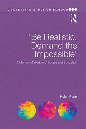 'Be Realistic, Demand the Impossible': A Memoir of Work in Childcare and Education de Helen Penn