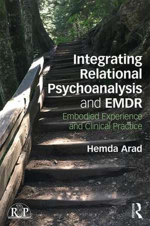 Integrating Relational Psychoanalysis and EMDR: Embodied Experience and Clinical Practice de Hemda Arad