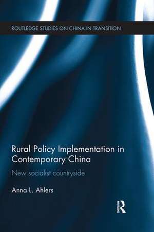 Rural Policy Implementation in Contemporary China: New Socialist Countryside de Anna Ahlers