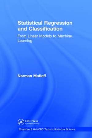 Statistical Regression and Classification: From Linear Models to Machine Learning de Norman Matloff