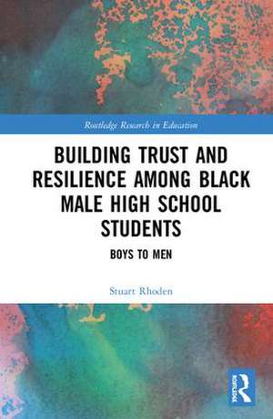 Building Trust and Resilience among Black Male High School Students: Boys to Men de Stuart Rhoden