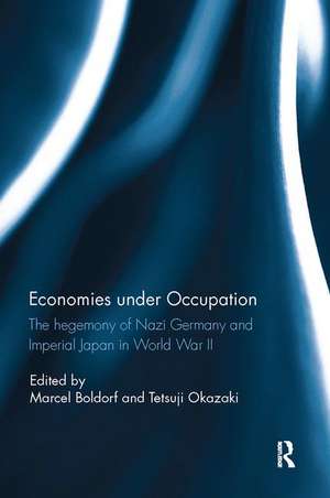 Economies under Occupation: The hegemony of Nazi Germany and Imperial Japan in World War II de Marcel Boldorf