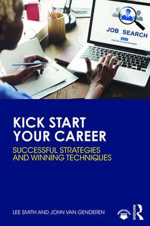 Kick Start Your Career: Successful Strategies and Winning Techniques de Lee Smith