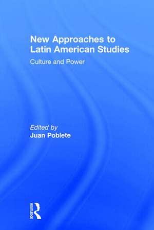 New Approaches to Latin American Studies: Culture and Power de Juan Poblete