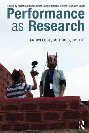 Performance as Research: Knowledge, methods, impact de Annette Arlander