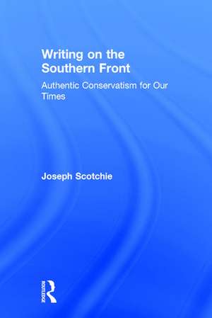 Writing on the Southern Front: Authentic Conservatism for Our Times de Joseph Scotchie