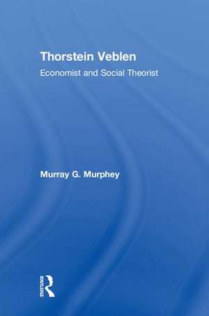 Thorstein Veblen: Economist and Social Theorist de Murray Murphey