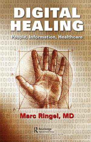 Digital Healing: People, Information, Healthcare de Marc Ringel